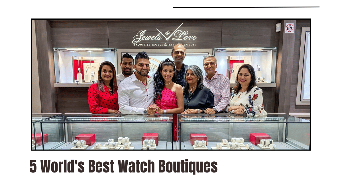 5 World's Best Watch Boutiques and What Makes Them Special