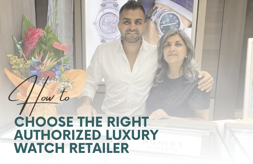 How to Choose the Right Authorized Luxury Watch Retailer