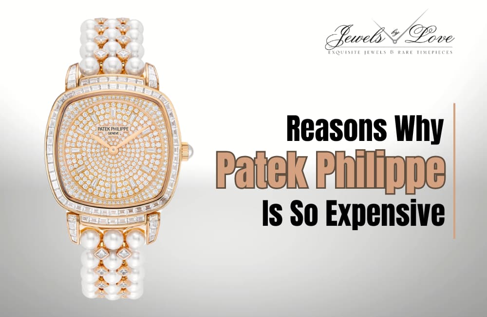 Why Are Patek Philippe Watches So Expensive?