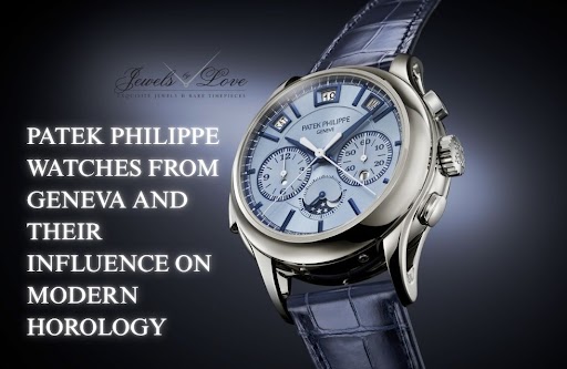 Patek Philippe watches from Geneva and Their Influence on Modern Horology